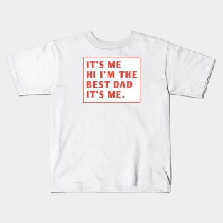 It's me hi im the best dad it's me Kids T-Shirt